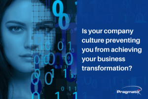 Is your company cuture preventing you from achieving your transformation?