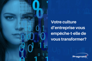 Votre culture d’entreprise vous empêche-t-elle de vous transformer?